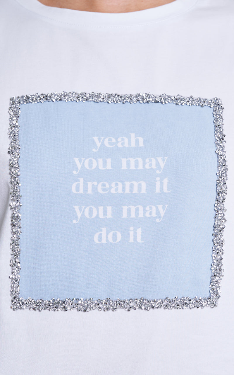 YOU MAY DREAM IT T-SHIRT